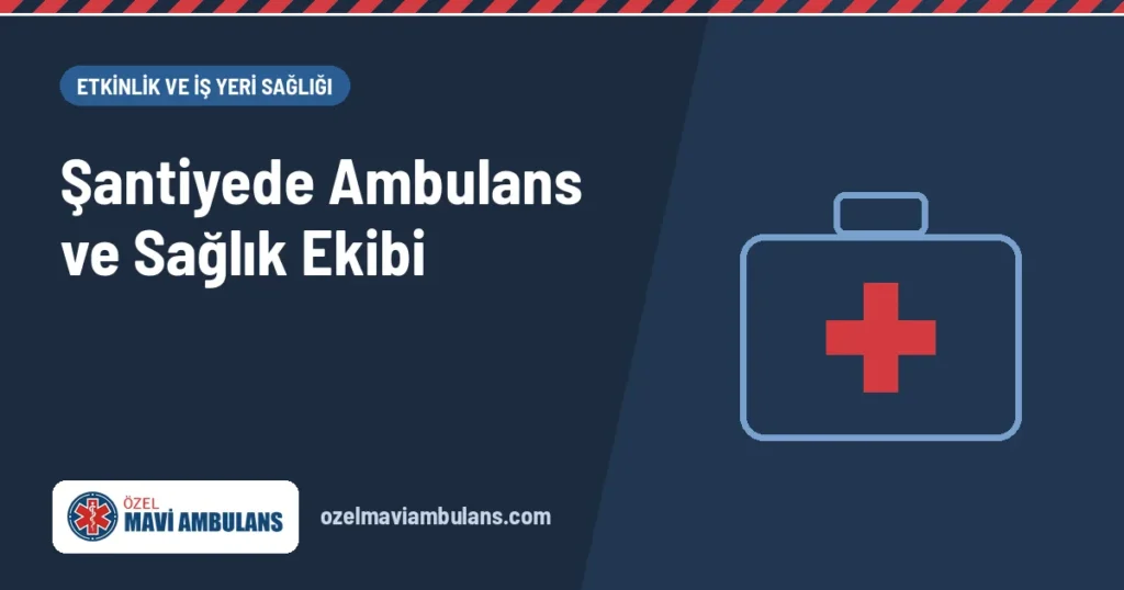 Şantiye sahasında ambulans hizmeti kapak görseli